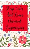 Keep Calm and Learn Chemical Engineering: Blank Lined Journal Notebook, Chemical Engineer Gag Gifts - Engineering Graduates - Engineer Students Class of 2019