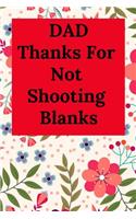 Dad Thanks for Not Shooting Blanks: Blank Lined Journal Dad Notebook (Gag Gift for Lovely Dad and All Father)