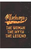 MacKenzie the Woman the Myth the Legend: First Name Funny Sayings Personalized Customized Names Women Girl Mother's Day Gift Notebook Journal