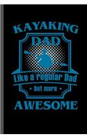 Kayaking Dad Like a Regular Dad But More Awesome: For All Kayak Player Athlete Sports Notebooks Gift (6x9) Lined Notebook