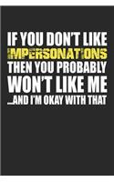 If You Don't Like Impersonations Then You Probably Won't Like Me...and I'm Okay with That: Blank Lined Notebook Journal