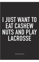 I Just Want To Eat Cashew Nuts And Play Lacrosse