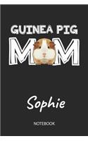 Guinea Pig Mom - Sophie - Notebook: Cute Blank Lined Personalized & Customized Guinea Pig Name School Notebook / Journal for Girls & Women. Funny Guinea Pig Accessories & Stuff. First 