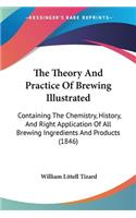 Theory And Practice Of Brewing Illustrated