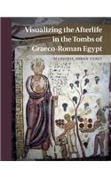 Visualizing the Afterlife in the Tombs of Graeco-Roman Egypt