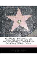 Off the Record Guide to the Hollywood Walk of Fame: 2010 Hollywood Star Recipients in the Category of Motion Picture