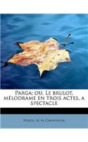 Parga; Ou, Le Brulot, Melodrame En Trois Actes, a Spectacle