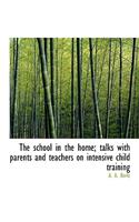 The School in the Home; Talks with Parents and Teachers on Intensive Child Training