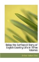 Below the Surface.a Story of English Country Life in Three Volumes