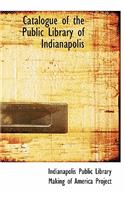 Catalogue of the Public Library of Indianapolis