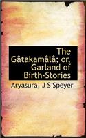 The Gatakamala; Or, Garland of Birth-Stories