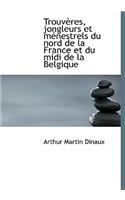 Trouv Res, Jongleurs Et M Nestrels Du Nord de La France Et Du MIDI de La Belgique