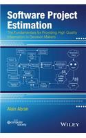 Software Project Estimation: The Fundamentals for Providing High Quality Information to Decision Makers