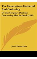 Generations Gathered And Gathering: Or The Scripture Doctrine Concerning Man In Death (1850)