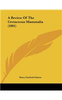 A Review Of The Cretaceous Mammalia (1891)