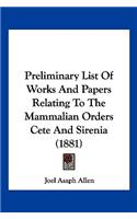 Preliminary List Of Works And Papers Relating To The Mammalian Orders Cete And Sirenia (1881): (English)