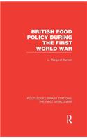 British Food Policy During the First World War (Rle the First World War)