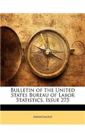 Bulletin of the United States Bureau of Labor Statistics, Issue 275