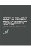 Report of the Regular Stated Meeting and of the Annual Meeting of the Association of Average Adjusters of the United States