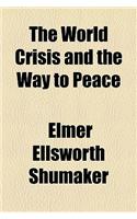 The World Crisis and the Way to Peace