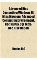 Advanced RISC Computing: Windows NT, MIPS Magnum, Advanced Computing Environment, Dec Multia, Sgi Tezro, NEC Riscstation, Jazz(English)