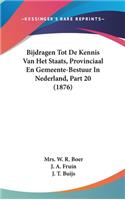 Bijdragen Tot de Kennis Van Het Staats, Provinciaal En Gemeente-Bestuur in Nederland, Part 20 (1876)