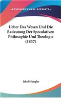 Ueber Das Wesen Und Die Bedeutung Der Speculativen Philosophie Und Theologie (1837)