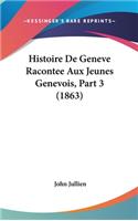 Histoire de Geneve Racontee Aux Jeunes Genevois, Part 3 (1863)