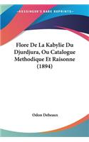 Flore De La Kabylie Du Djurdjura, Ou Catalogue Methodique Et Raisonne (1894)