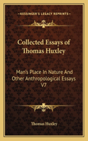 Collected Essays of Thomas Huxley: Man's Place in Nature and Other Anthropological Essays V7