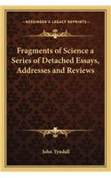 Fragments of Science a Series of Detached Essays, Addresses and Reviews