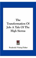 The Transformation Of Job: A Tale Of The High Sierras(English)