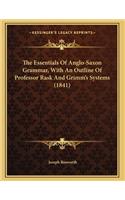The Essentials Of Anglo-Saxon Grammar, With An Outline Of Professor Rask And Grimm's Systems (1841): (English)