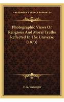 Photographic Views or Religious and Moral Truths Reflected in the Universe (1873)