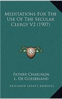 Meditations for the Use of the Secular Clergy V2 (1907)
