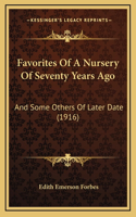 Favorites Of A Nursery Of Seventy Years Ago: And Some Others Of Later Date (1916)