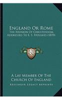 England or Rome: The Reunion of Christendom, Addressed to E. S. Ffoulkes (1870)