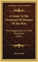 A Guide to the Treatment of Diseases of the Skin