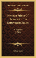 Hermon Prince Of Choraea, Or The Extravagant Zealot