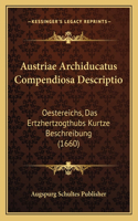 Austriae Archiducatus Compendiosa Descriptio: Oestereichs, Das Ertzhertzogthubs Kurtze Beschreibung (1660)(German)