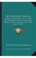 My Father's Knell: Poems, In Memory Of S. G., Who Was Drowned Near Gloucester, Massachusetts, August 16th, 1850, Aged 53 (1856)(English)