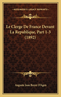 Clerge De France Devant La Republique, Part 1-3 (1892)