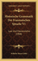 Historische Grammatik Der Franzosischen Sprache V1