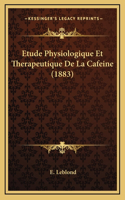 Etude Physiologique Et Therapeutique De La Cafeine (1883)