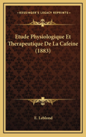 Etude Physiologique Et Therapeutique De La Cafeine (1883)