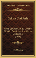 Gehirn Und Seele: Rede, Gehalten Am 31 October 1894 in Der Universitatskirche Zu Leipzig (1896)