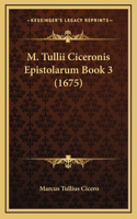 M. Tullii Ciceronis Epistolarum Book 3 (1675)