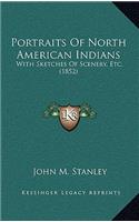 Portraits Of North American Indians: With Sketches Of Scenery, Etc. (1852)(English)