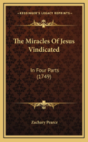 The Miracles Of Jesus Vindicated: In Four Parts (1749)