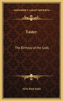 Easter: The Birthday of the Gods